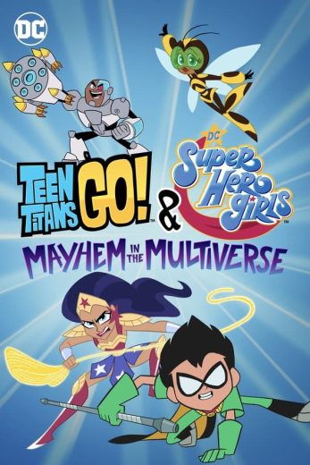 Teen Titans Go! & DC Super Hero Girls: Mayhem in the Multiverse Teen Titans Go! & DC Super Hero Girls: Mayhem in the Multiverse